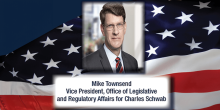 Mike Townsend, Vice President, Office Legislative and Regulatory Affairs for Charles Schwab